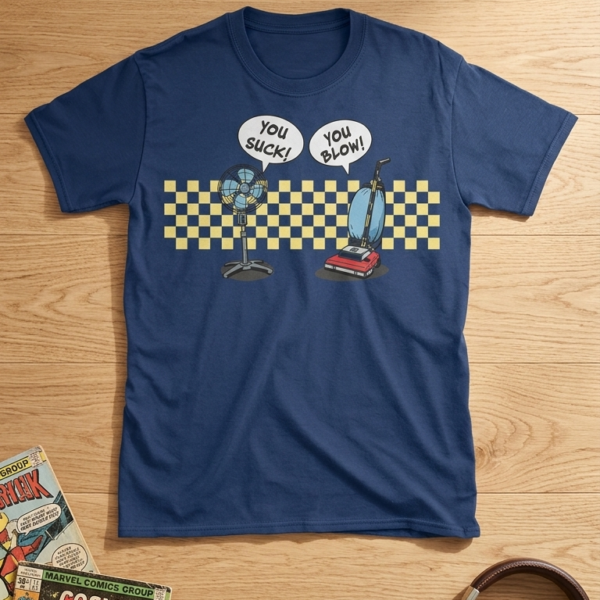 You Suck You Blow Funny T-Shirt — Vacuum Fan Pun Tee — Sarcastic Humor Gift